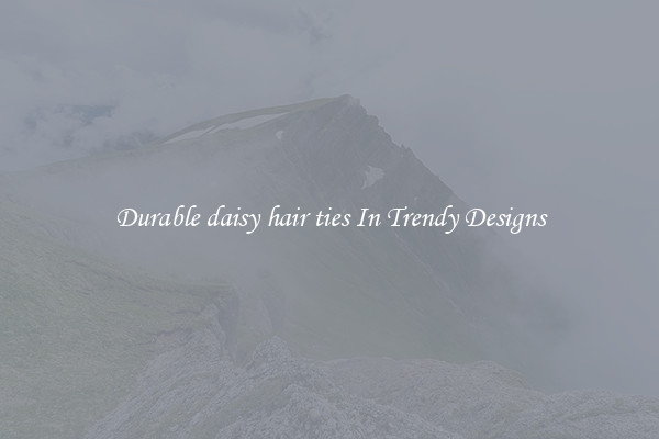 Durable daisy hair ties In Trendy Designs