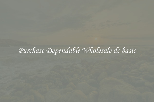 Purchase Dependable Wholesale dc basic