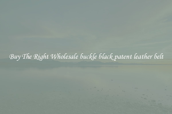 Buy The Right Wholesale buckle black patent leather belt