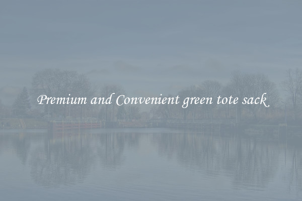 Premium and Convenient green tote sack