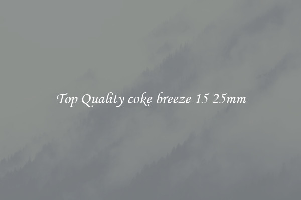Top Quality coke breeze 15 25mm