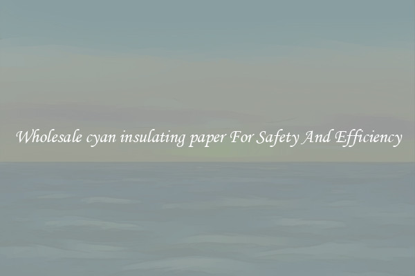 Wholesale cyan insulating paper For Safety And Efficiency