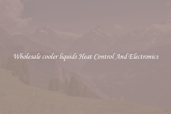 Wholesale cooler liquids Heat Control And Electronics