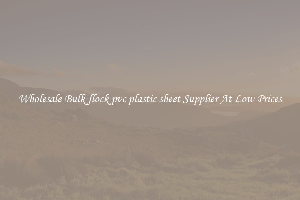 Wholesale Bulk flock pvc plastic sheet Supplier At Low Prices