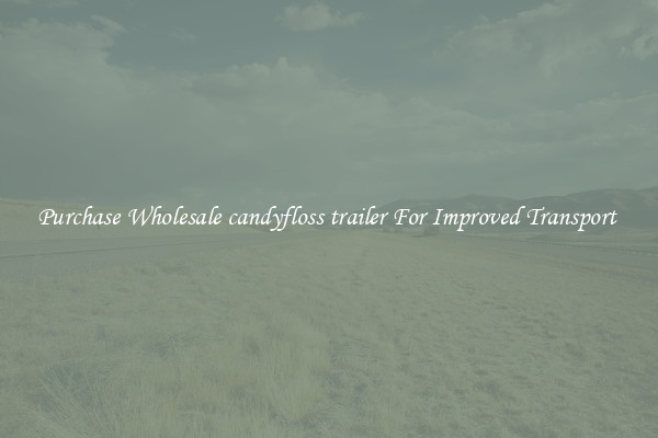 Purchase Wholesale candyfloss trailer For Improved Transport 