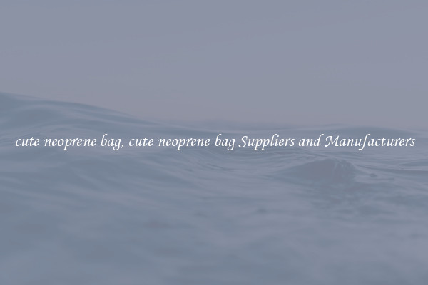 cute neoprene bag, cute neoprene bag Suppliers and Manufacturers