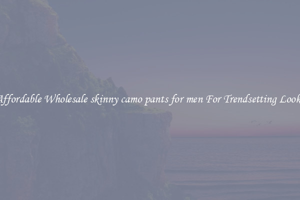 Affordable Wholesale skinny camo pants for men For Trendsetting Looks