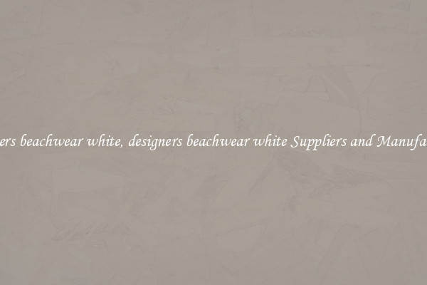 designers beachwear white, designers beachwear white Suppliers and Manufacturers