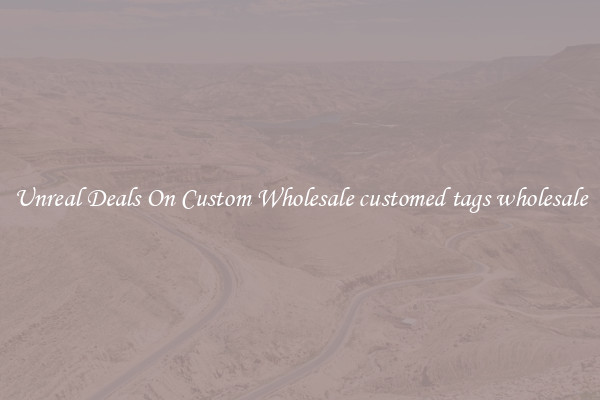 Unreal Deals On Custom Wholesale customed tags wholesale