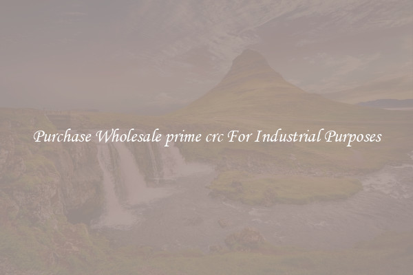 Purchase Wholesale prime crc For Industrial Purposes