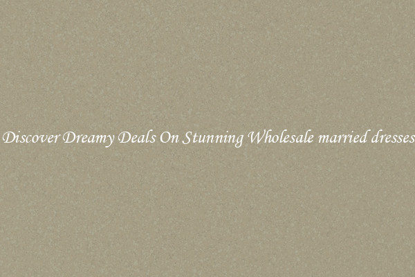 Discover Dreamy Deals On Stunning Wholesale married dresses