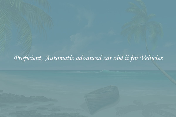 Proficient, Automatic advanced car obd ii for Vehicles