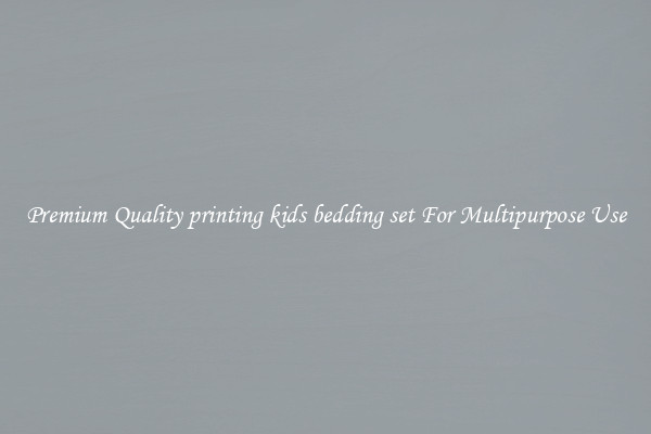 Premium Quality printing kids bedding set For Multipurpose Use