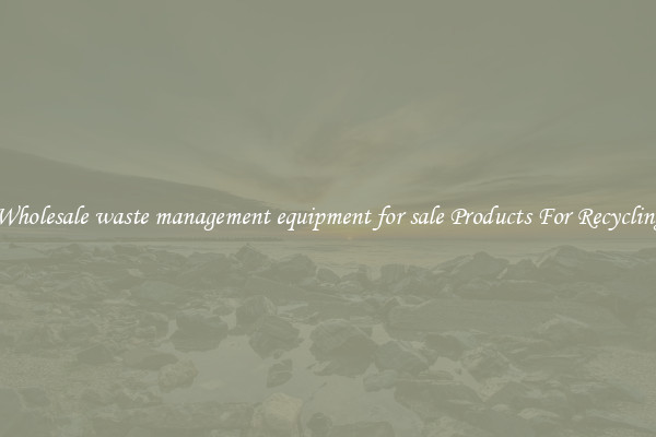Wholesale waste management equipment for sale Products For Recycling