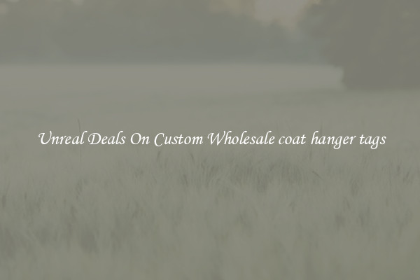 Unreal Deals On Custom Wholesale coat hanger tags