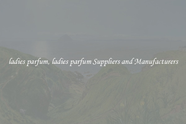ladies parfum, ladies parfum Suppliers and Manufacturers