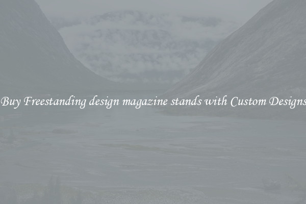 Buy Freestanding design magazine stands with Custom Designs