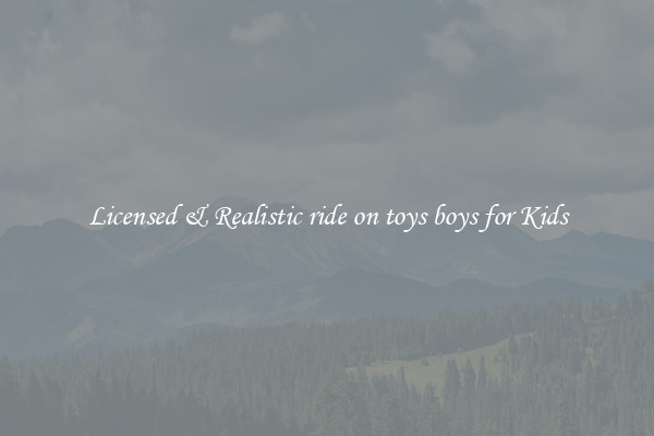 Licensed & Realistic ride on toys boys for Kids