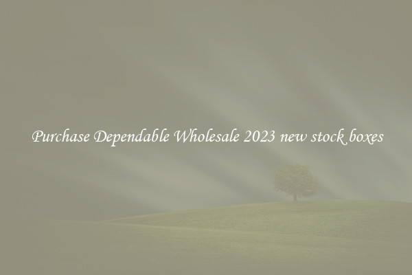 Purchase Dependable Wholesale 2023 new stock boxes