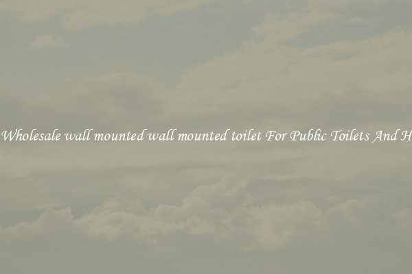 Buy Wholesale wall mounted wall mounted toilet For Public Toilets And Homes
