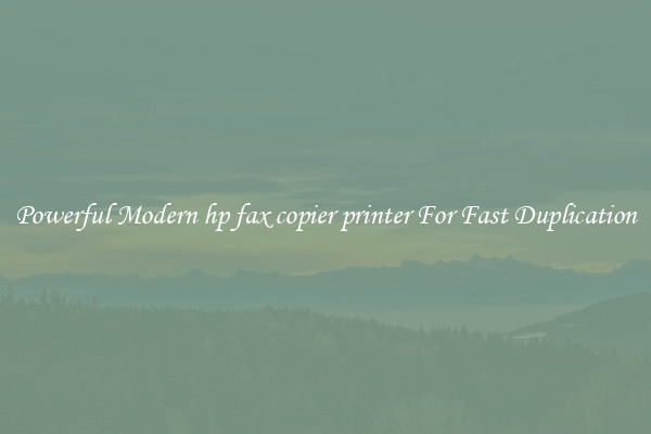 Powerful Modern hp fax copier printer For Fast Duplication