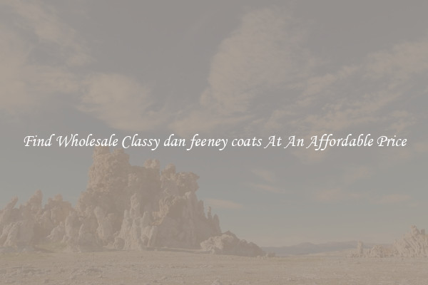 Find Wholesale Classy dan feeney coats At An Affordable Price