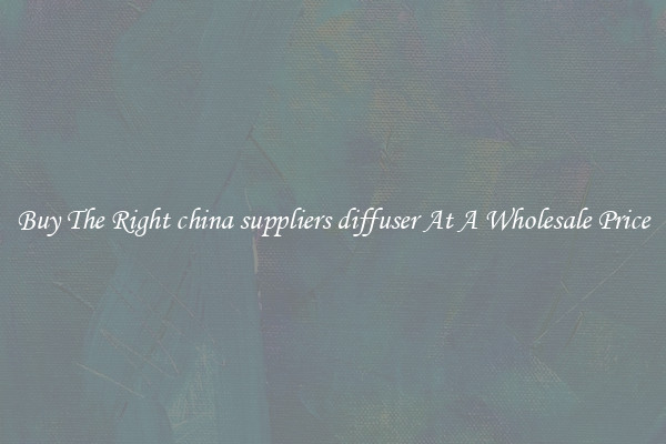 Buy The Right china suppliers diffuser At A Wholesale Price