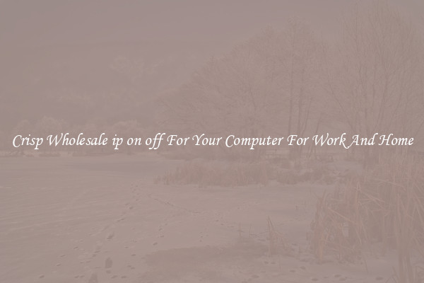 Crisp Wholesale ip on off For Your Computer For Work And Home