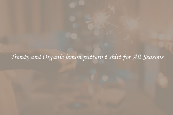 Trendy and Organic lemon pattern t shirt for All Seasons
