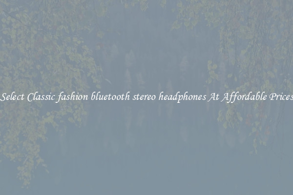 Select Classic fashion bluetooth stereo headphones At Affordable Prices