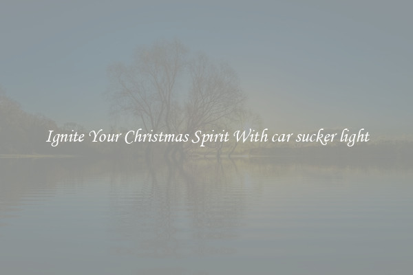Ignite Your Christmas Spirit With car sucker light