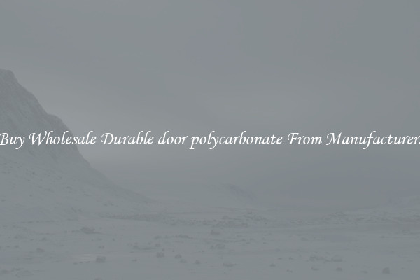 Buy Wholesale Durable door polycarbonate From Manufacturers