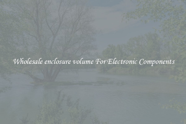 Wholesale enclosure volume For Electronic Components