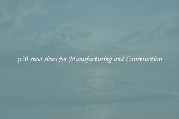 p20 steel sizes for Manufacturing and Construction