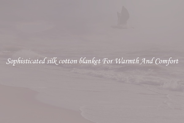 Sophisticated silk cotton blanket For Warmth And Comfort