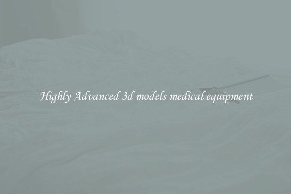 Highly Advanced 3d models medical equipment