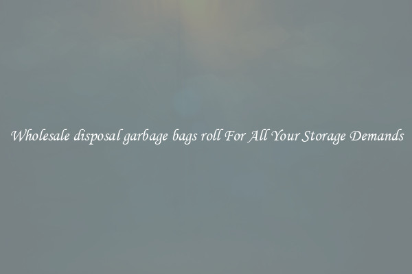 Wholesale disposal garbage bags roll For All Your Storage Demands