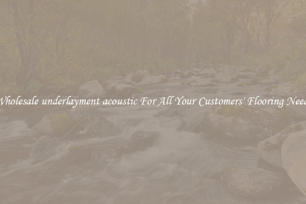 Wholesale underlayment acoustic For All Your Customers' Flooring Needs