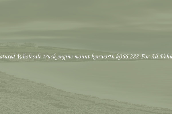 Featured Wholesale truck engine mount kenworth k066 288 For All Vehicles