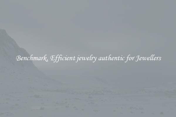 Benchmark, Efficient jewelry authentic for Jewellers