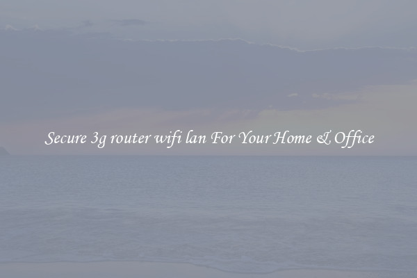 Secure 3g router wifi lan For Your Home & Office