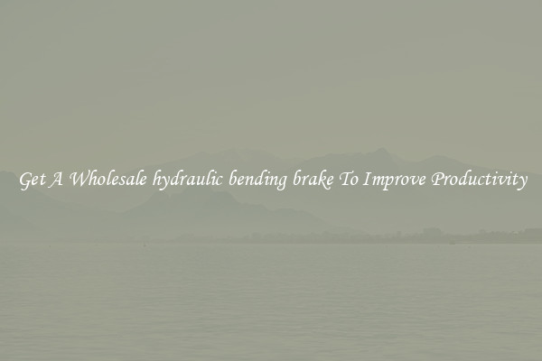 Get A Wholesale hydraulic bending brake To Improve Productivity