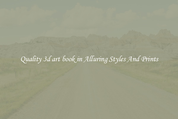 Quality 3d art book in Alluring Styles And Prints