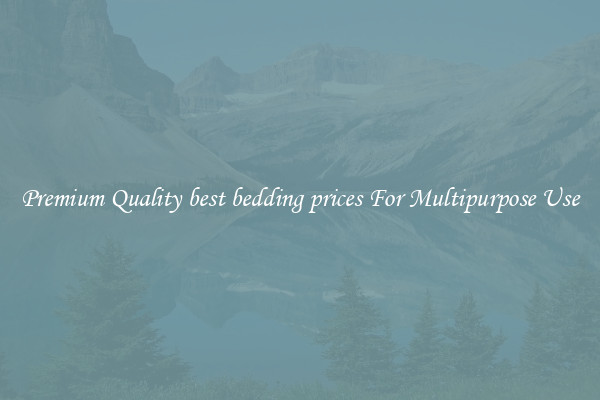 Premium Quality best bedding prices For Multipurpose Use