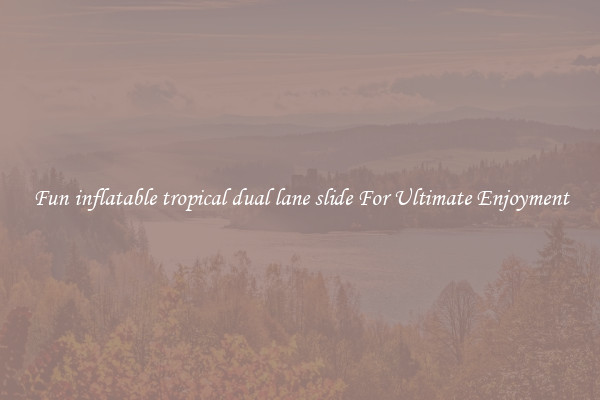 Fun inflatable tropical dual lane slide For Ultimate Enjoyment
