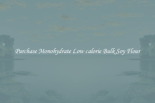 Purchase Monohydrate Low calorie Bulk Soy Flour