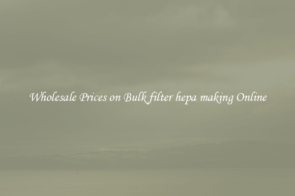 Wholesale Prices on Bulk filter hepa making Online