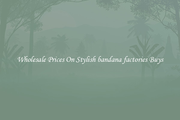 Wholesale Prices On Stylish bandana factories Buys