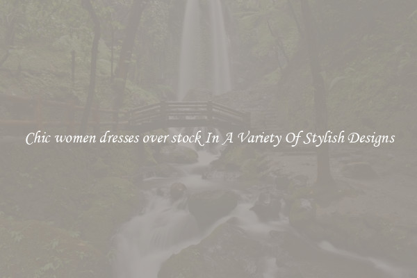 Chic women dresses over stock In A Variety Of Stylish Designs