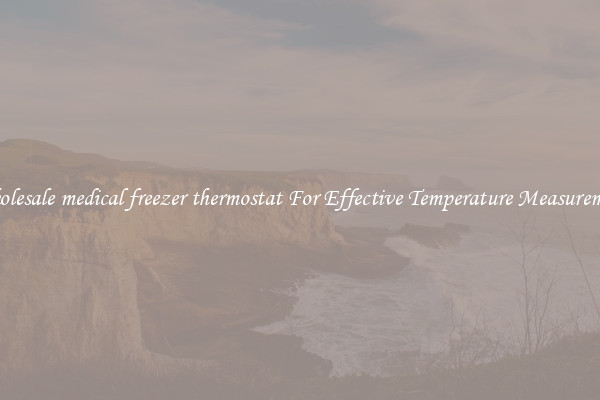 Wholesale medical freezer thermostat For Effective Temperature Measurement